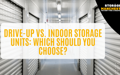 Drive-Up vs. Indoor Storage Units: Which Should You Choose?