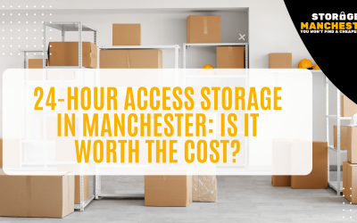 24-Hour Access Storage in Manchester: Is It Worth the Cost?