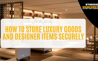 How to Store Luxury Goods and Designer Items Securely