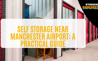 Self Storage Near Manchester Airport: A Practical Guide