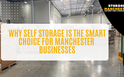 Why Self Storage Is the Smart Choice for Manchester Businesses